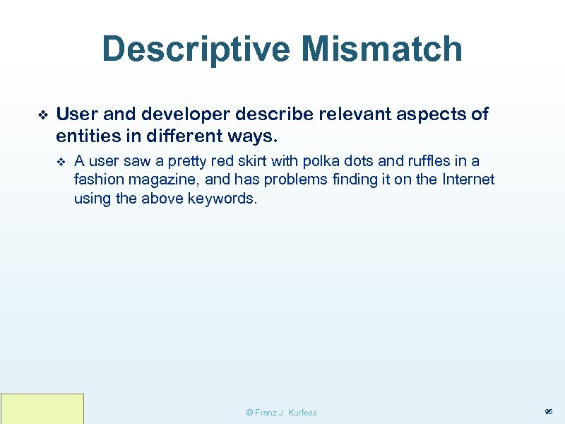 Descriptive Mismatch ❖ User and developer describe relevant aspects of entities in different ways.