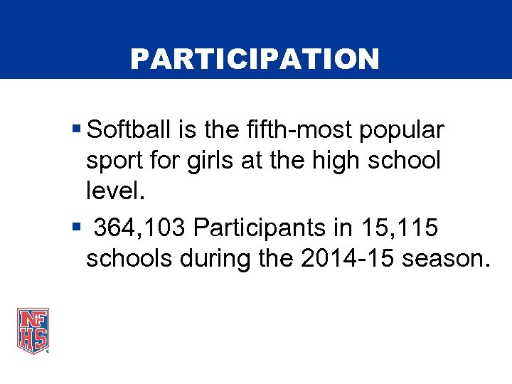 PARTICIPATION § Softball is the fifth-most popular sport for girls at the high school