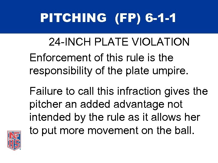 PITCHING (FP) 6 -1 -1 24 -INCH PLATE VIOLATION Enforcement of this rule is