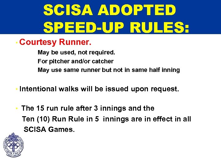 SCISA ADOPTED SPEED-UP RULES: • Courtesy Runner. May be used, not required. For pitcher