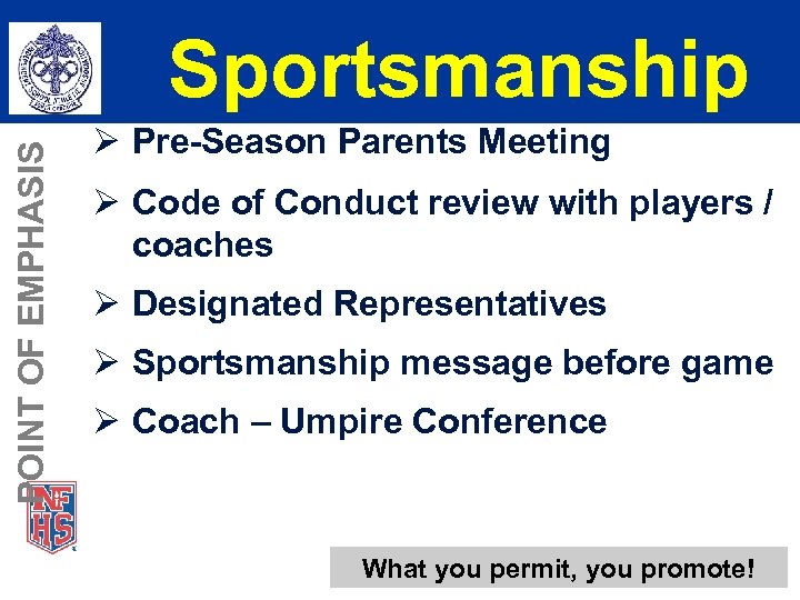 POINT OF EMPHASIS Sportsmanship Ø Pre-Season Parents Meeting Ø Code of Conduct review with