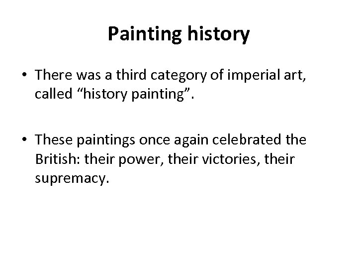 Painting history • There was a third category of imperial art, called “history painting”.