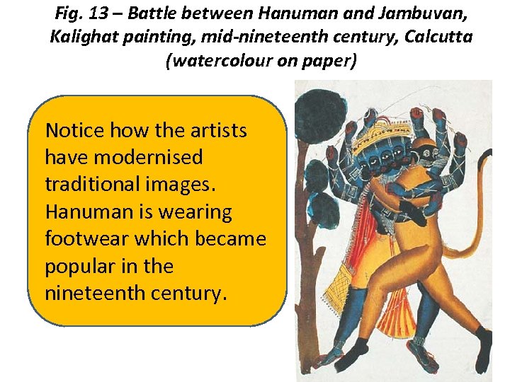 Fig. 13 – Battle between Hanuman and Jambuvan, Kalighat painting, mid-nineteenth century, Calcutta (watercolour