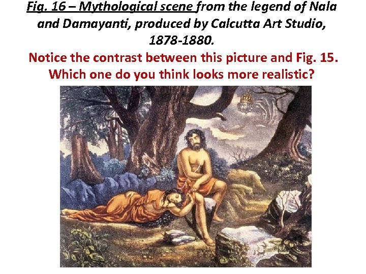 Fig. 16 – Mythological scene from the legend of Nala and Damayanti, produced by