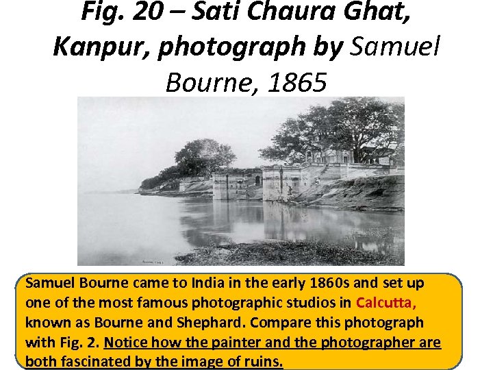 Fig. 20 – Sati Chaura Ghat, Kanpur, photograph by Samuel Bourne, 1865 Samuel Bourne