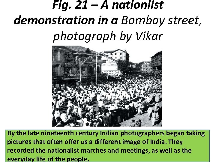 Fig. 21 – A nationlist demonstration in a Bombay street, photograph by Vikar By