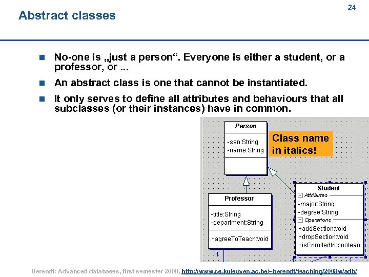 24 Abstract classes n No-one is „just a person“. Everyone is either a student,
