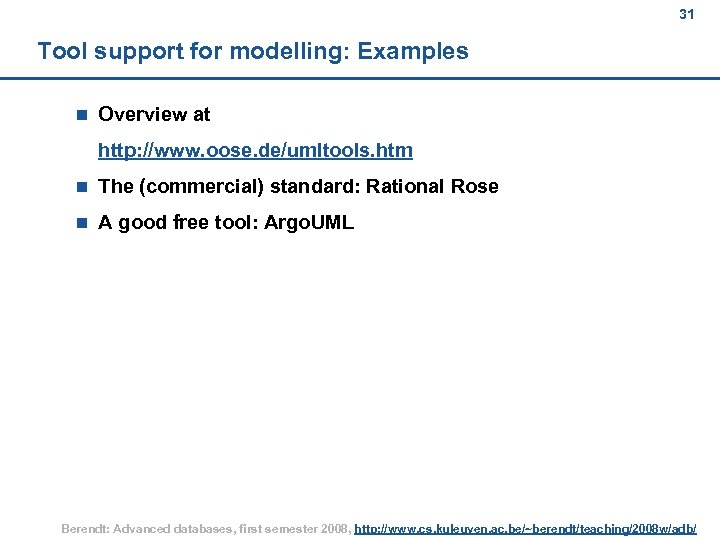 31 Tool support for modelling: Examples n Overview at http: //www. oose. de/umltools. htm