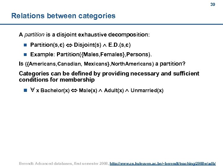39 Relations between categories A partition is a disjoint exhaustive decomposition: n Partition(s, c)
