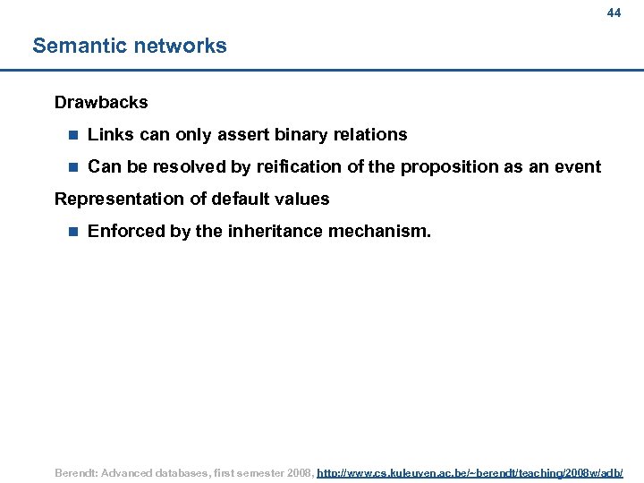 44 Semantic networks Drawbacks n Links can only assert binary relations n Can be