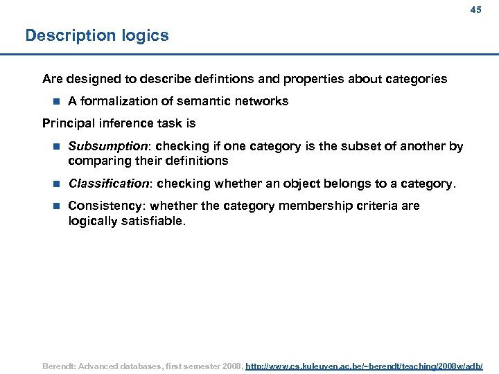 45 Description logics Are designed to describe defintions and properties about categories n A