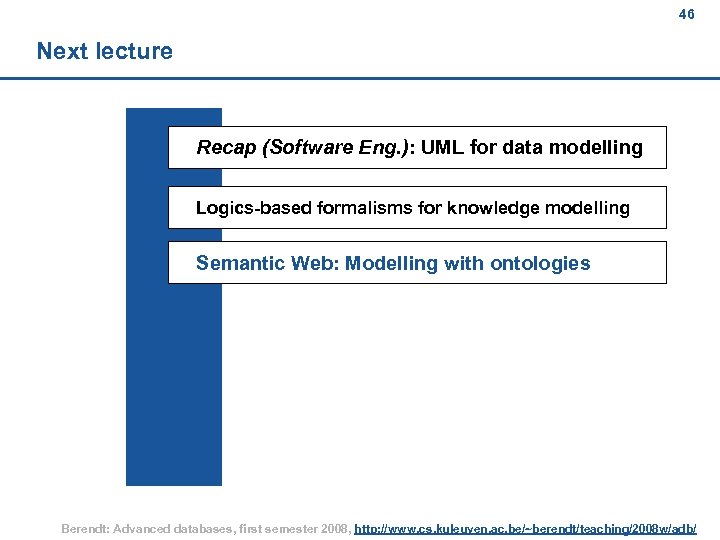 46 Next lecture Recap (Software Eng. ): UML for data modelling Logics-based formalisms for