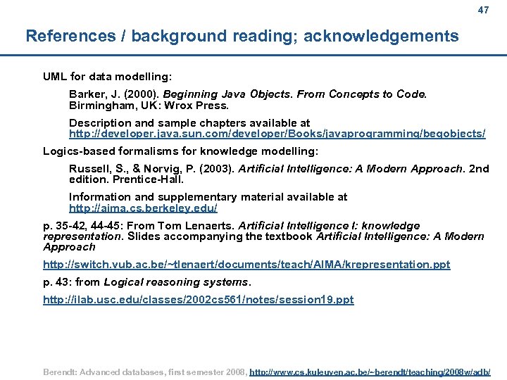 47 References / background reading; acknowledgements UML for data modelling: Barker, J. (2000). Beginning
