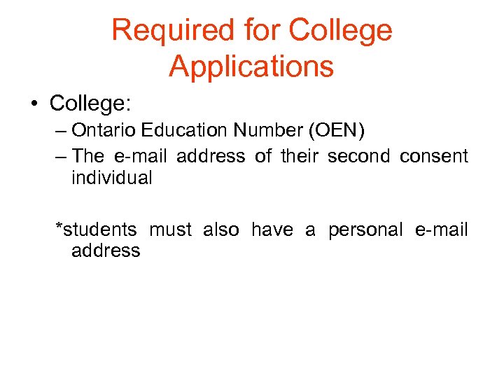 Required for College Applications • College: – Ontario Education Number (OEN) – The e-mail