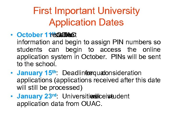 First Important University Application Dates • October 11 th: will receive student OUAC The