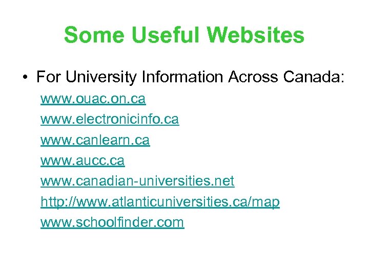 Some Useful Websites • For University Information Across Canada: www. ouac. on. ca www.