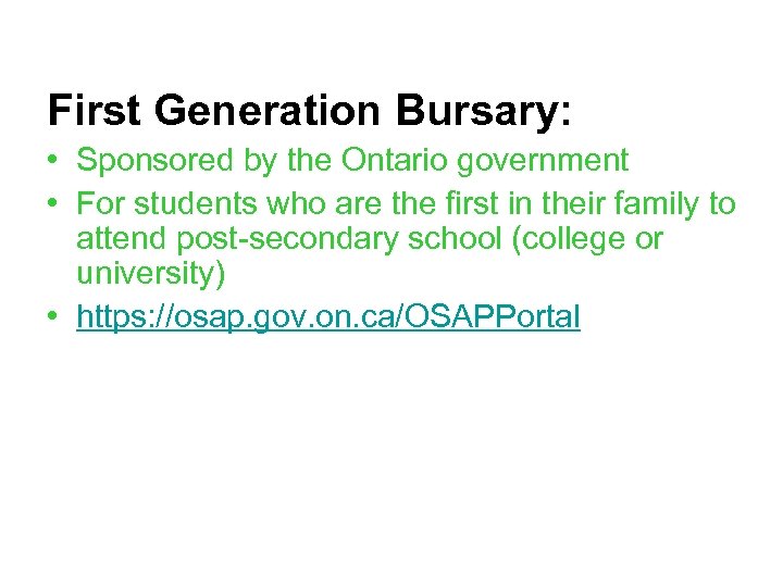 First Generation Bursary: • Sponsored by the Ontario government • For students who are