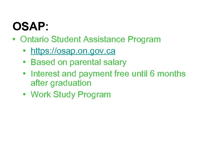 OSAP: • Ontario Student Assistance Program • https: //osap. on. gov. ca • Based
