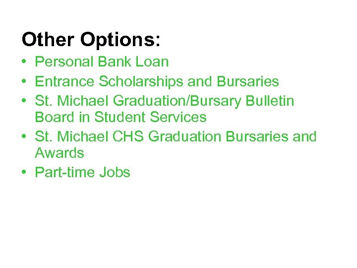 Other Options: • Personal Bank Loan • Entrance Scholarships and Bursaries • St. Michael