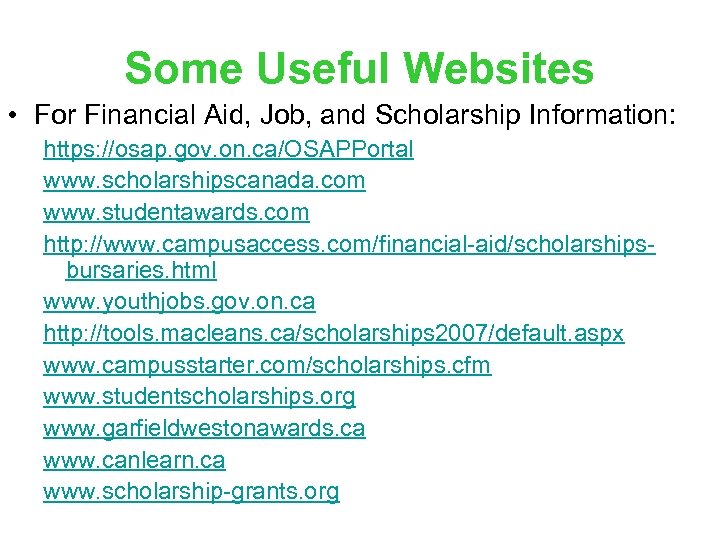 Some Useful Websites • For Financial Aid, Job, and Scholarship Information: https: //osap. gov.