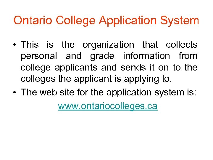 Ontario College Application System • This is the organization that collects personal and grade