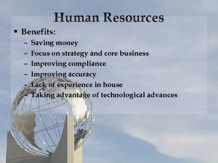 Human Resources • Benefits: – – – Saving money Focus on strategy and core