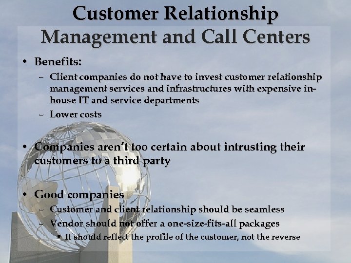 Customer Relationship Management and Call Centers • Benefits: – Client companies do not have