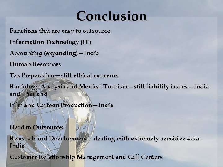Conclusion Functions that are easy to outsource: Information Technology (IT) Accounting (expanding)—India Human Resources