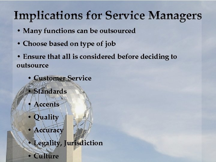Implications for Service Managers • Many functions can be outsourced • Choose based on