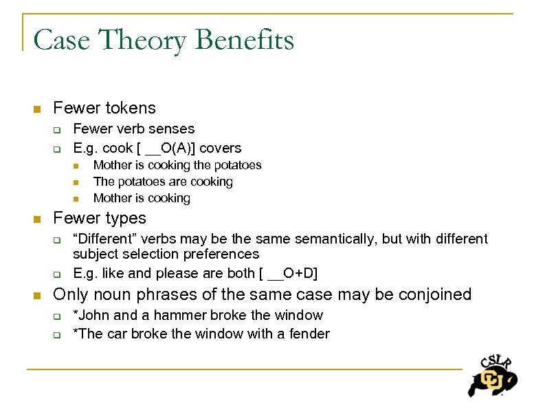 Case Theory Benefits n Fewer tokens q q Fewer verb senses E. g. cook