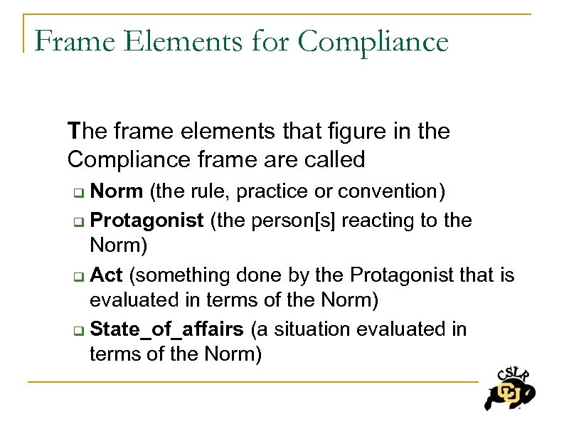 Frame Elements for Compliance The frame elements that figure in the Compliance frame are