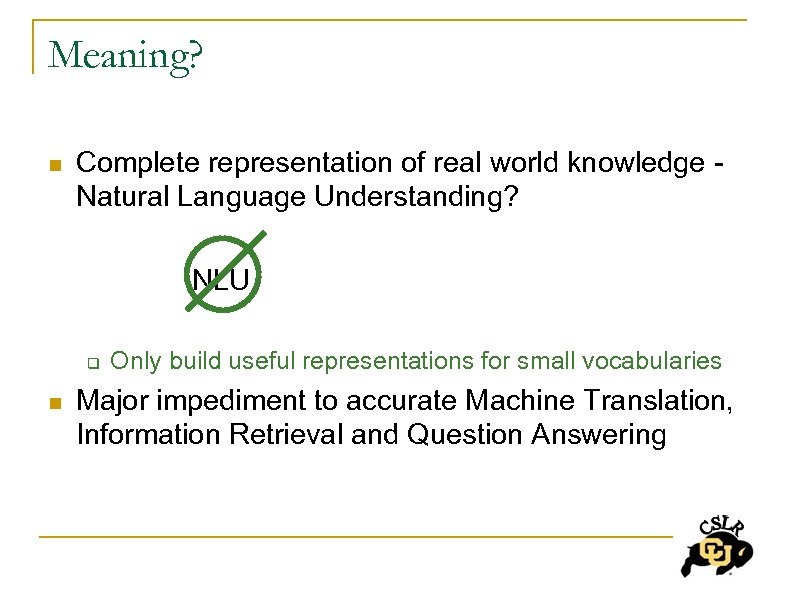 Meaning? n Complete representation of real world knowledge Natural Language Understanding? NLU q n