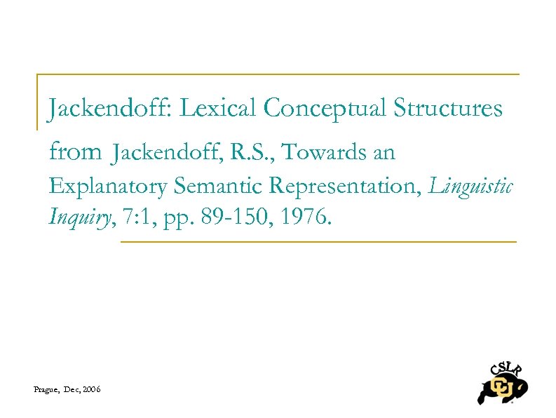Jackendoff: Lexical Conceptual Structures from Jackendoff, R. S. , Towards an Explanatory Semantic Representation,