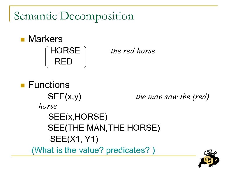 Semantic Decomposition n Markers HORSE RED n the red horse Functions SEE(x, y) the
