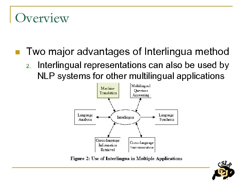 Overview n Two major advantages of Interlingua method 2. Interlingual representations can also be