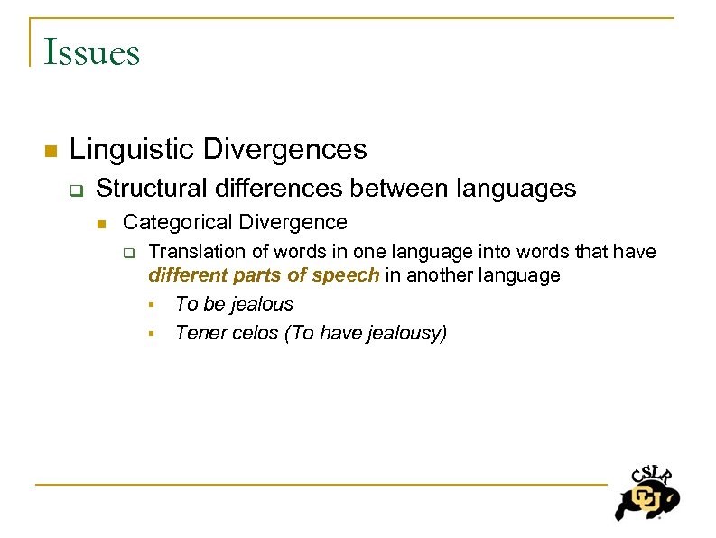 Issues n Linguistic Divergences q Structural differences between languages n Categorical Divergence q Translation