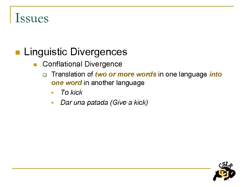 Issues n Linguistic Divergences n Conflational Divergence q Translation of two or more words