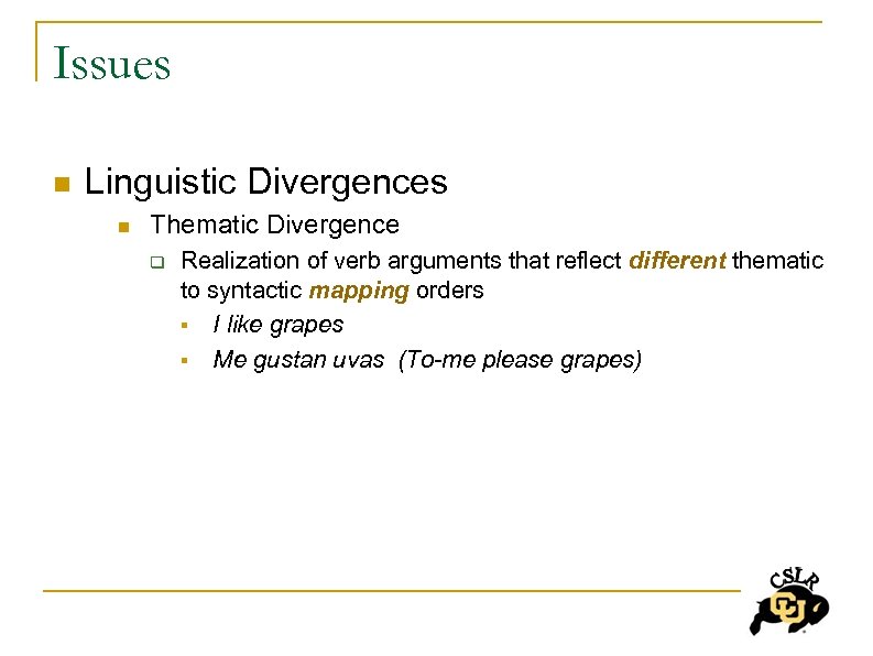 Issues n Linguistic Divergences n Thematic Divergence q Realization of verb arguments that reflect