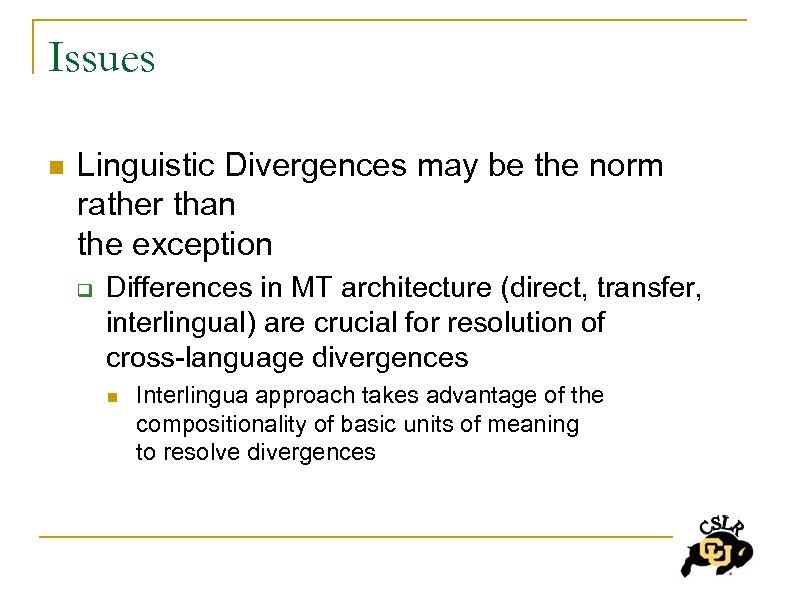 Issues n Linguistic Divergences may be the norm rather than the exception q Differences
