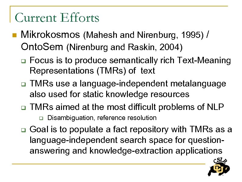 Current Efforts n Mikrokosmos (Mahesh and Nirenburg, 1995) / Onto. Sem (Nirenburg and Raskin,