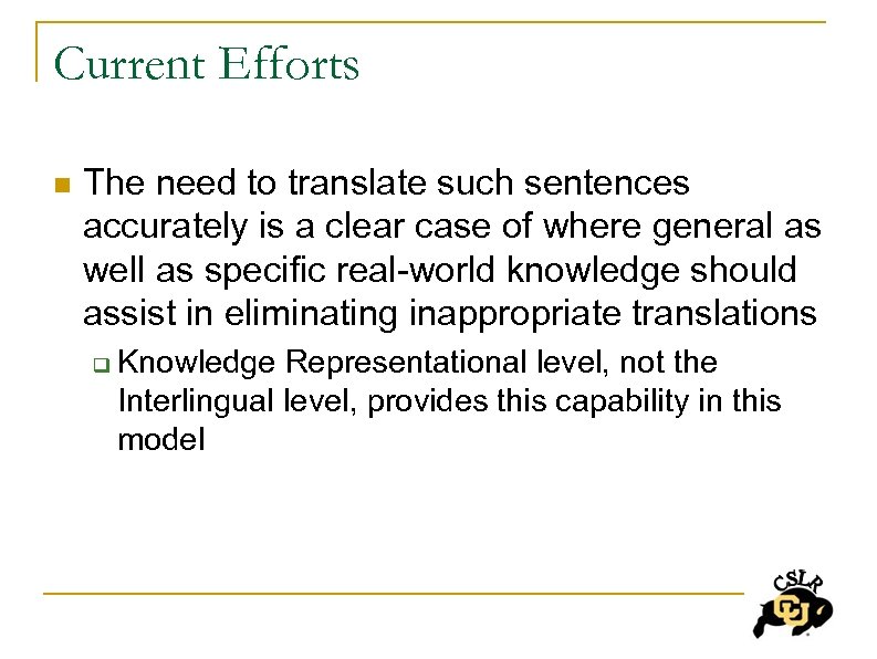 Current Efforts n The need to translate such sentences accurately is a clear case