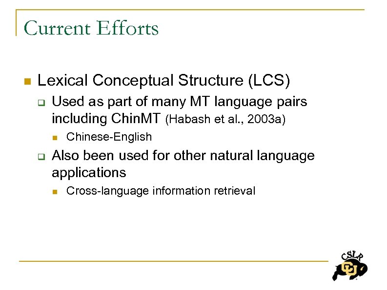 Current Efforts n Lexical Conceptual Structure (LCS) q Used as part of many MT