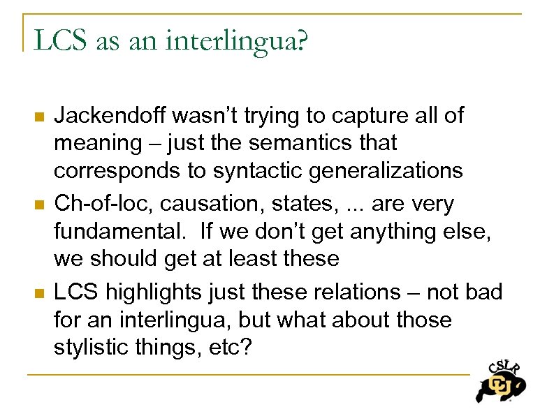 LCS as an interlingua? n n n Jackendoff wasn’t trying to capture all of