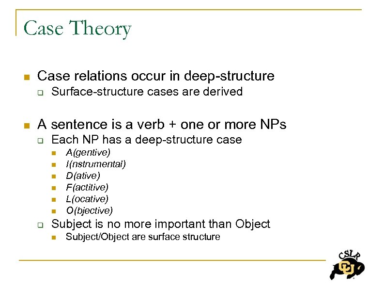 Case Theory n Case relations occur in deep-structure q n Surface-structure cases are derived
