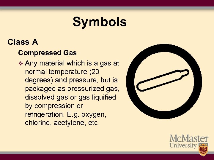 Symbols Class A Compressed Gas v Any material which is a gas at normal