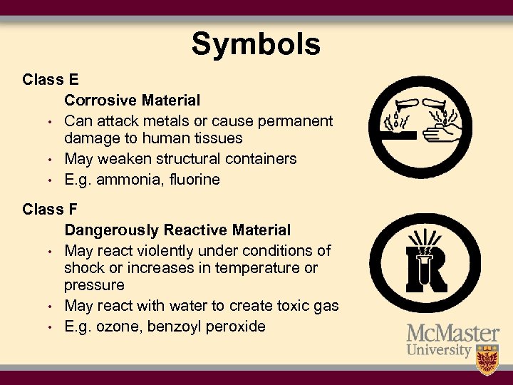 Symbols Class E Corrosive Material • Can attack metals or cause permanent damage to