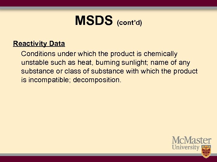 MSDS (cont’d) Reactivity Data Conditions under which the product is chemically unstable such as