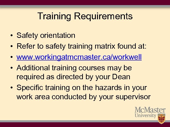 Training Requirements • • Safety orientation Refer to safety training matrix found at: www.