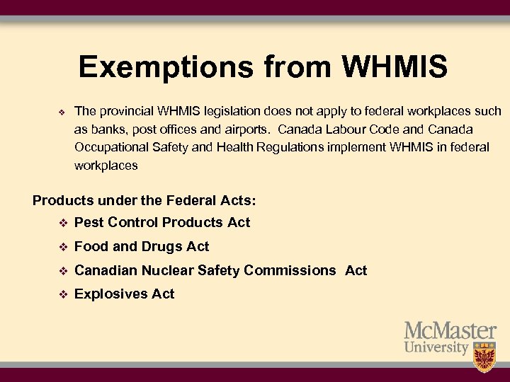 Exemptions from WHMIS v The provincial WHMIS legislation does not apply to federal workplaces