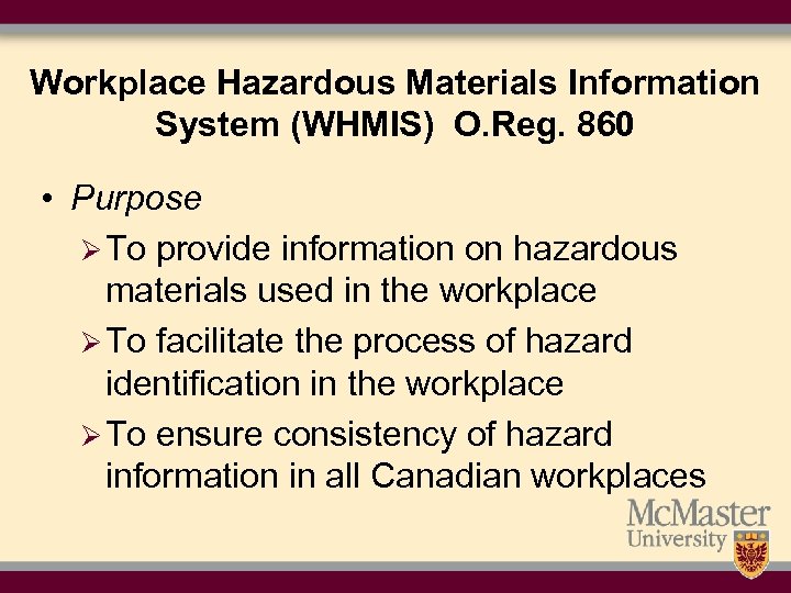 Workplace Hazardous Materials Information System (WHMIS) O. Reg. 860 • Purpose Ø To provide